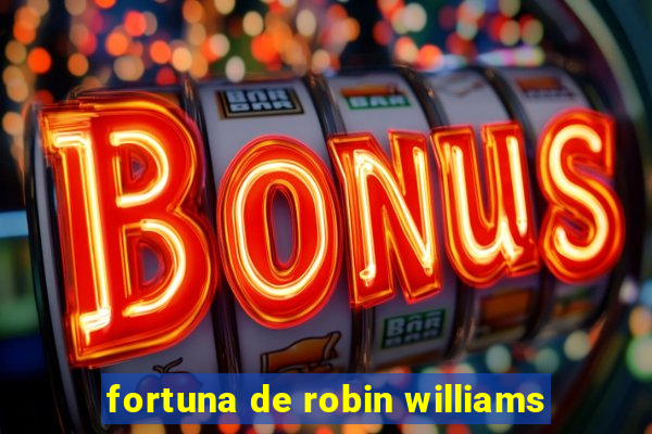 fortuna de robin williams